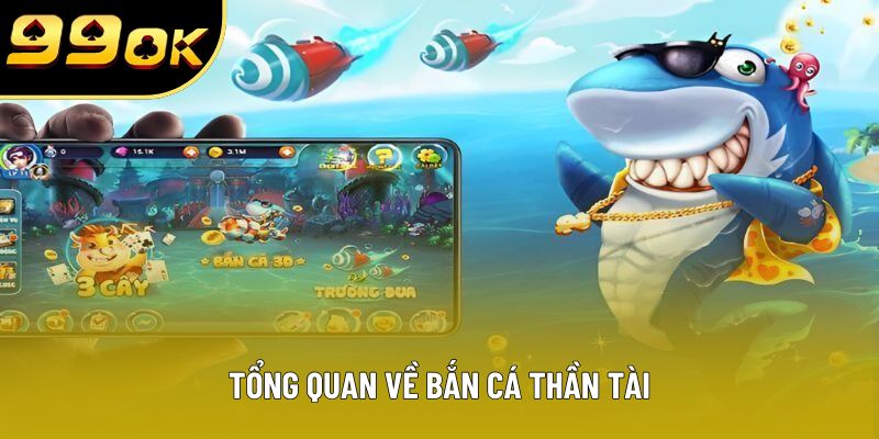 Tổng quan về bắn cá thần tài