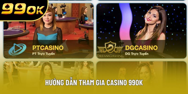Hướng dẫn tham gia casino 99OK