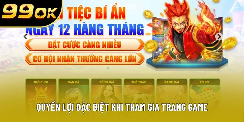 Quyền lợi đặc biệt khi tham gia trang game
