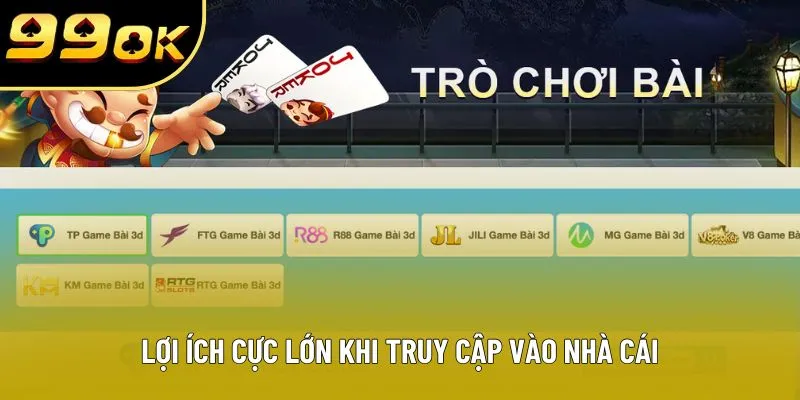Lợi ích cực lớn khi truy cập vào nhà cái
