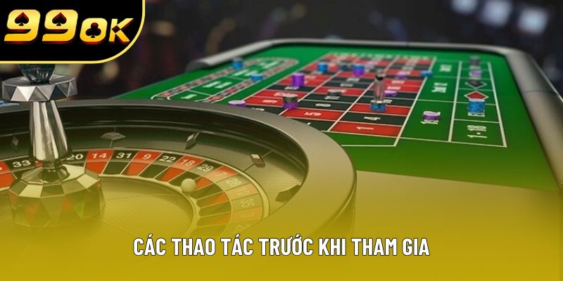 Các thao tác trước khi tham gia Các thao tác trước khi tham gia
