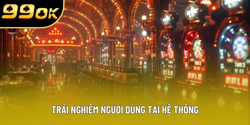 Trải nghiệm người dùng tại hệ thống Trải nghiệm người dùng tại hệ thống