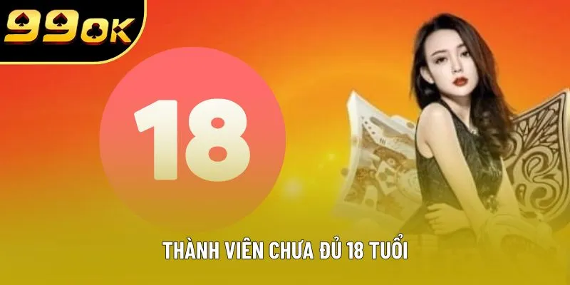 Thành viên chưa đủ 18 tuổi Thành viên chưa đủ 18 tuổi