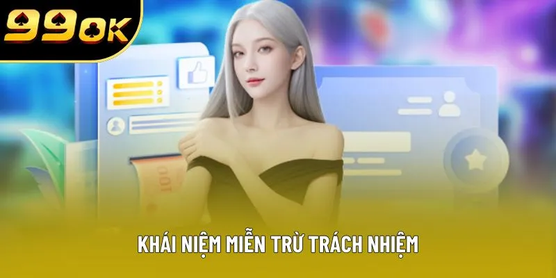 Khái niệm miễn trừ trách nhiệm Khái niệm miễn trừ trách nhiệm