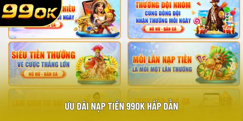 Ưu đãi nạp tiền 99OK hấp dẫn Ưu đãi nạp tiền 99OK hấp dẫn