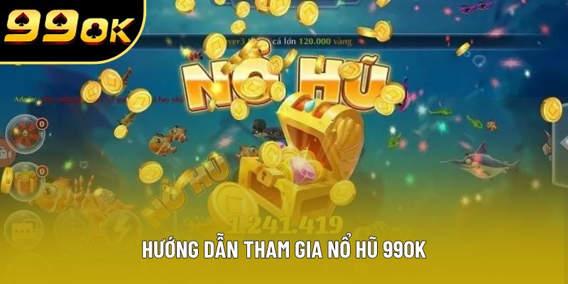 Hướng dẫn tham gia Nổ hũ 99OK