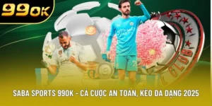 Saba sports 99OK - Cá cược an toàn, kèo đa dạng năm 2025