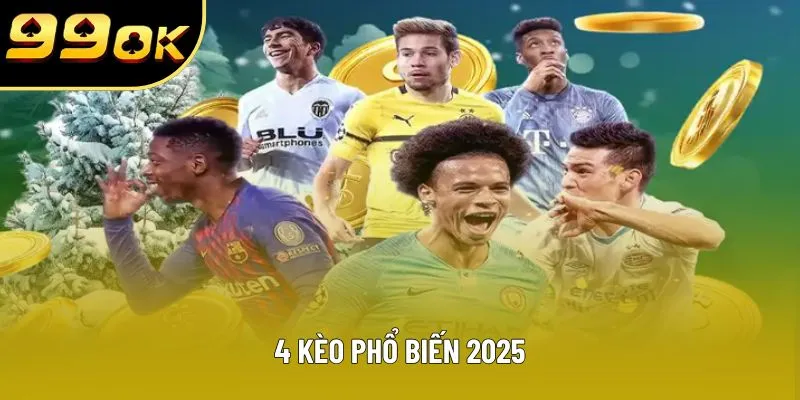 4 kèo phổ biến 2025