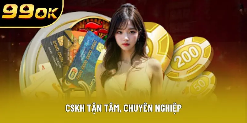 CSKH tận tâm, chuyên nghiệp CSKH tận tâm, chuyên nghiệp