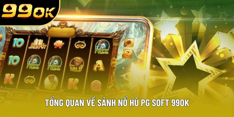 Tổng quan về sảnh nổ hũ PG Soft 99OK Tổng quan về sảnh nổ hũ PG Soft 99OK