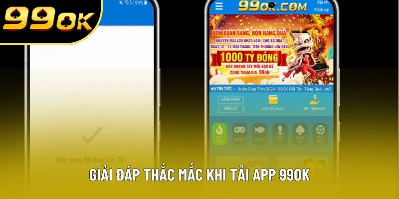 Giải đáp thắc mắc khi tải app 99OK