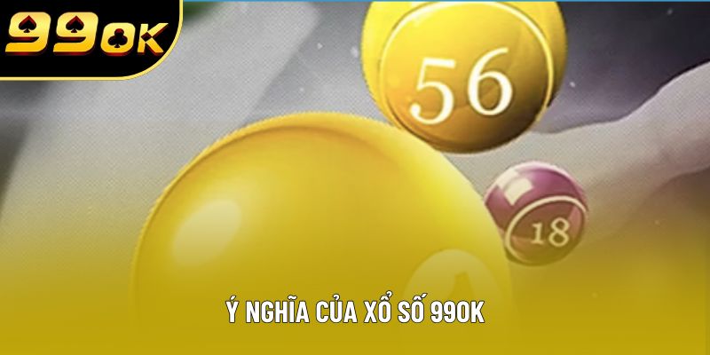 Ý nghĩa của xổ số 99OK